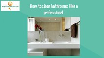 How to clean bathrooms just like a professional: Part one