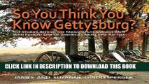 Read Now So You Think You Know Gettysburg? The Stories behind the Monuments and the Men Who Fought