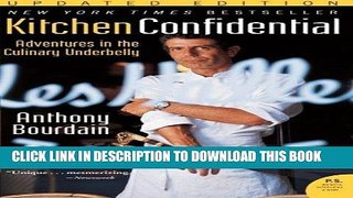 Read Now Kitchen Confidential Updated Edition: Adventures in the Culinary Underbelly (P.S.)
