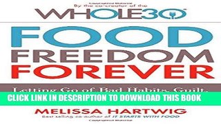 Read Now Food Freedom Forever: Letting Go of Bad Habits, Guilt, and Anxiety Around Food by the