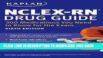 Read Now NCLEX-RN Drug Guide: 300 Medications You Need to Know for the Exam (Kaplan Test Prep)