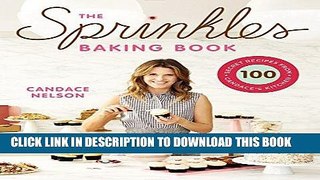 Ebook The Sprinkles Baking Book: 100 Secret Recipes from Candace s Kitchen Free Read
