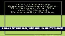 [Free Read] The Commodity Futures Trading Guide: The Science and the Art of Sound Commodity