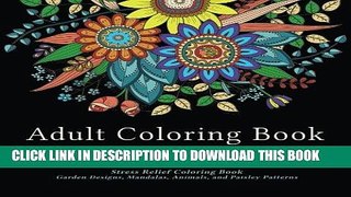 Ebook Adult Coloring Book Designs: Stress Relief Coloring Book: Garden Designs, Mandalas, Animals,