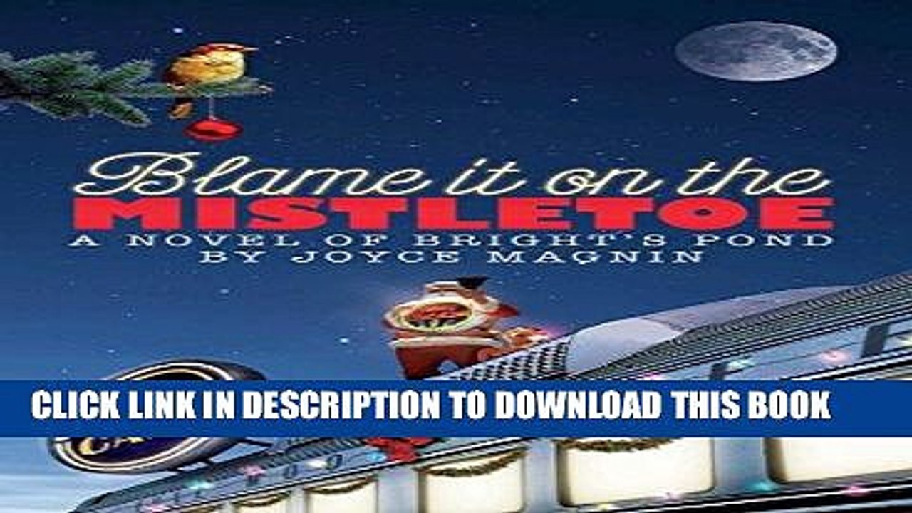 Ebook Blame It On The Mistletoe (A Novel of Bright s Pond Book 4) Free Read