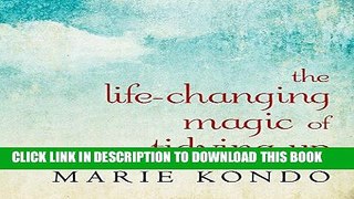 Ebook The Life-Changing Magic of Tidying Up: The Japanese Art of Decluttering and Organizing Free