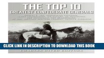 Read Now The Top 10 Greatest Confederate Generals: Robert E. Lee, Stonewall Jackson, James