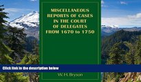 Must Have  Miscellaneous Reports of Cases in the Court of Delegates from 1670 to 1750  READ Ebook