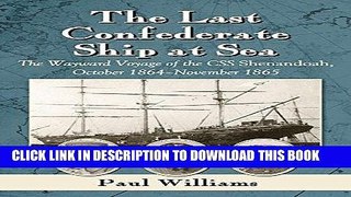 Read Now The Last Confederate Ship at Sea: The Wayward Voyage of the CSS Shenandoah, October