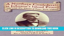 Read Now A Northern Confederate at Johnson s Island Prison: The Civil War Diaries of James Parks