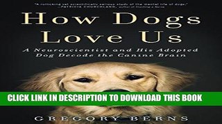 Read Now How Dogs Love Us: A Neuroscientist and His Adopted Dog Decode the Canine Brain PDF Online