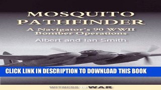 Read Now Mosquito Pathfinder: A Navigator s 90 WWII Bomber Operations PDF Book