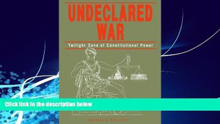 Big Deals  Undeclared War: Twilight Zone of Constitutional Power  Full Ebooks Most Wanted