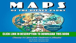Read Now Maps of the Disney Parks: Charting 60 Years from California to Shanghai (Disney Editions