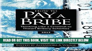[Free Read] How to Pay a Bribe:  Thinking Like a Criminal to Thwart Bribery Schemes Full Online