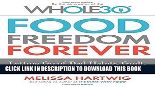 Read Now Food Freedom Forever: Letting Go of Bad Habits, Guilt, and Anxiety Around Food by the