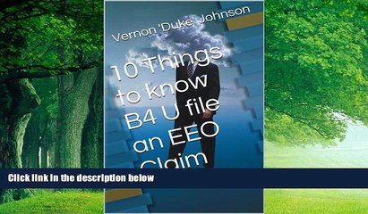 Big Deals  10 Things to know B4 U file an EEO Claim  Full Ebooks Best Seller