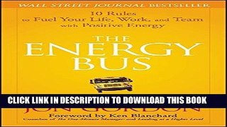Read Now The Energy Bus: 10 Rules to Fuel Your Life, Work, and Team with Positive Energy PDF Book