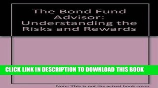 [New] Ebook The Bond Fund Advisor: Understanding the Risks and Rewards Free Read