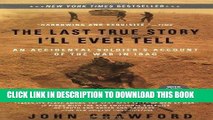Read Now The Last True Story I ll Ever Tell: An Accidental Soldier s Account of the War in Iraq by