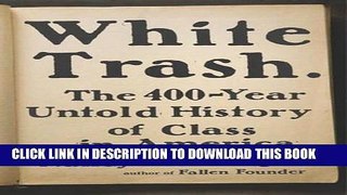 Read Now White Trash: The 400-Year Untold History of Class in America Download Online