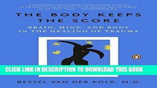Read Now The Body Keeps the Score: Brain, Mind, and Body in the Healing of Trauma PDF Online