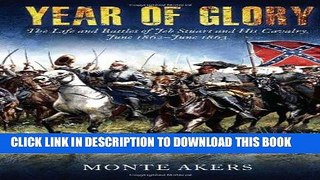 Read Now Year of Glory: The Life and Battles of Jeb Stuart and His Cavalry, June 1862-June 1863