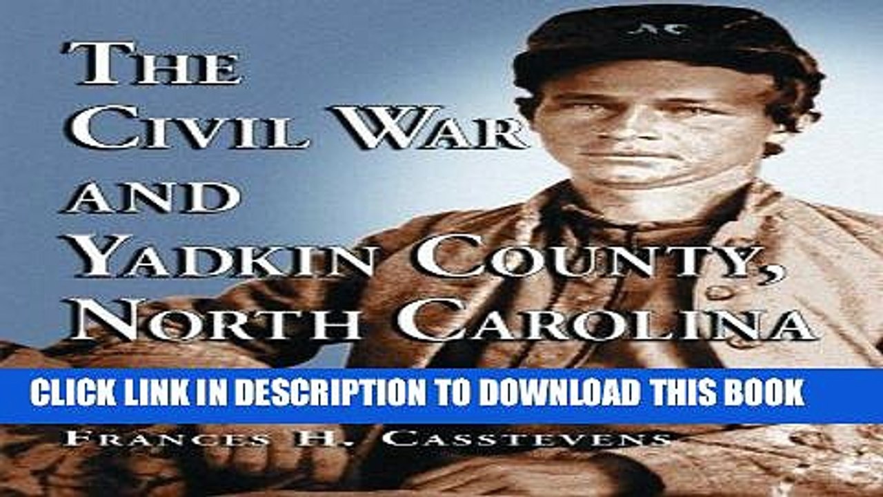 Read Now The Civil War and Yadkin County, North Carolina: A History, with Contemporary Photographs