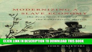 Read Now Modernizing a Slave Economy: The Economic Vision of the Confederate Nation (Civil War