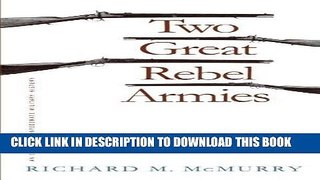 Read Now Two Great Rebel Armies: An Essay in Confederate Military History (Civil War America)