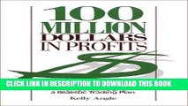 [Free Read] 100 Million Dollars in Profits: An Anatomy of a Market Killing and a Realistic Trading