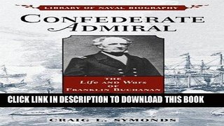 Read Now Confederate Admiral: The Life and Wars of Franklin Buchanan (Library of Naval Biography)
