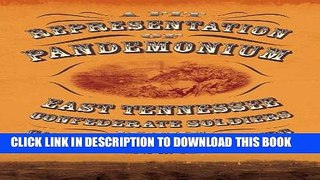 Read Now A Fit Representation of Pandemonium: East Tennessee Confederate Soldiers in the Campaign