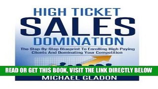 [Free Read] Sales: High Ticket Sales Domination: The Step-By-Step Blueprint To Enrolling High