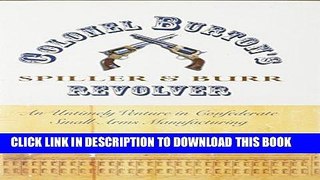 Read Now Colonel Burton s Spiller and Burr Revolver: An Untimely Venture in Confederate Small