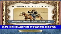 Read Now Putting on Blue: Confederates from the Athens, Georgia, Area  Who Became Galvanized