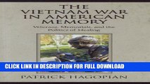 Read Now The Vietnam War in American Memory: Veterans, Memorials, and the Politics of Healing