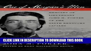 Read Now One of Morgan s Men: Memoirs of Lieutenant John M. Porter of the Ninth Kentucky Cavalry