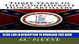 Read Now Three Years In The Confederate Horse Artillery: A Gunner In Chew s Battery, Stuart s