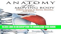 Best Seller Anatomy of the Moving Body, Second Edition: A Basic Course in Bones, Muscles, and
