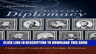 Read Now Blue and Gray Diplomacy: A History of Union and Confederate Foreign Relations