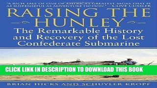 Read Now Raising the Hunley: The Remarkable History and Recovery of the Lost Confederate Submarine