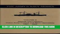 Read Now Assault and Logistics: Union Army Coastal and River Operations 1861-1866 (Army s Navy