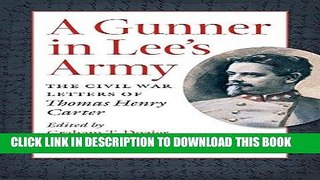 Read Now A Gunner in Lee s Army: The Civil War Letters of Thomas Henry Carter (Civil War America)