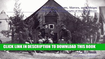 Read Now Soldiers, Sailors, Slaves, and Ships:  The Civil War Photographs of Henry P. Moore PDF Book