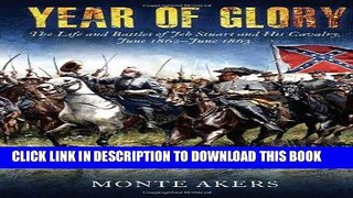 Read Now Year of Glory: The Life and Battles of Jeb Stuart and His Cavalry, June 1862-June 1863