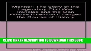 Read Now Monitor: The Story of the Legendary Civil War Ironclad and the Man Whose Invention