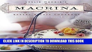 Read Now Leslie Mackie s Macrina Bakery   Cafe Cookbook: Favorite Breads, Pastries, Sweets