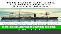 Read Now History Of The Confederate States Navy: From Its Organization To The Surrender Of Its