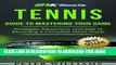 Read Now Tennis: Guide to Mastering Your Game- Strategies, Equipment and Drills To Becoming A